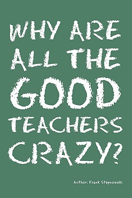Cover why are all the good teachers crazy?