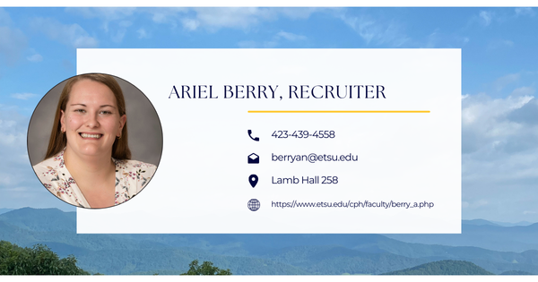 Ariel Berry, Recruiter, 423-439-4558 / berryan@etsu.edu  258 Lamb Hall 