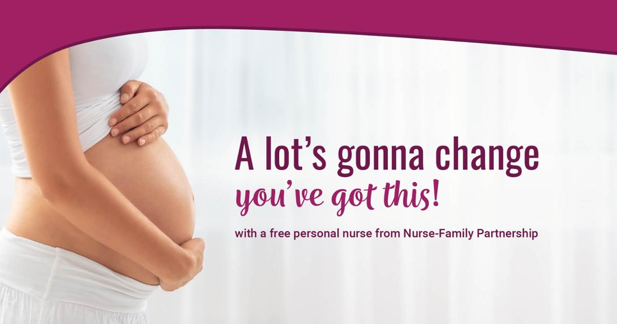 A lot’s gonna change you’ve got this! with a free personal nurse from Nurse-Family Partnership